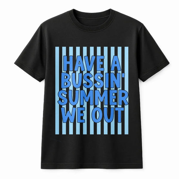 Bussin Summer T-Shirt | Funny We Out Quote Graphic Tee | Soft Breathable Cotton | End of School Teacher Student Gift